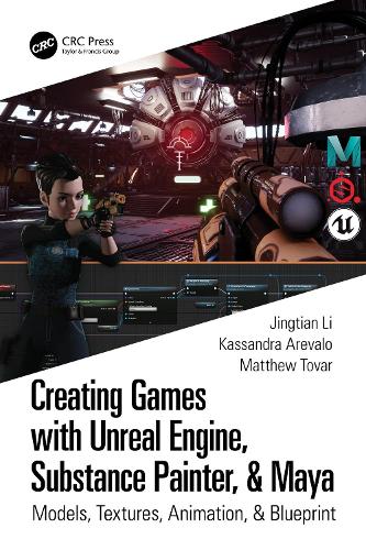 Creating Games with Unreal Engine, Substance Painter, & Maya: Models, Textures, Animation, & Blueprint.