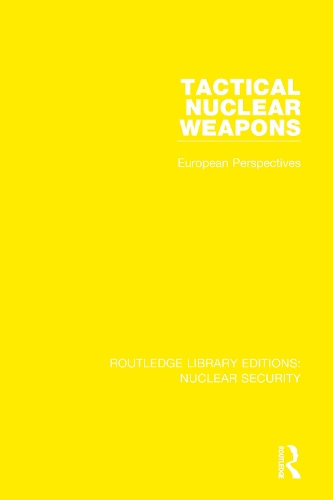 Tactical Nuclear Weapons: European Perspectives.