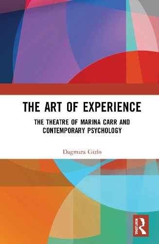 The Art of Experience: The Theatre of Marina Carr and Contemporary Psychology.