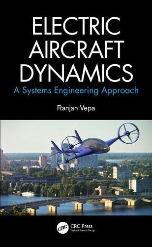 Electric Aircraft Dynamics: A Systems Engineering Approach.