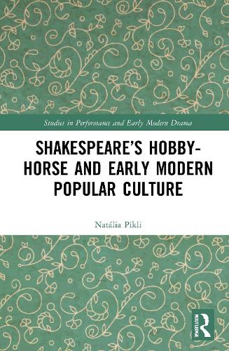 Shakespeare's Hobby-Horse and Early Modern Popular Culture.
