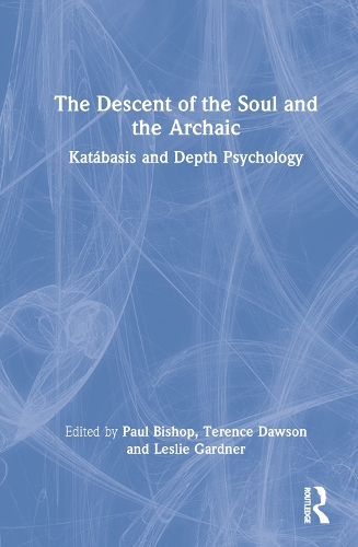 The Descent of the Soul and the Archaic: Katabasis and Depth Psychology.