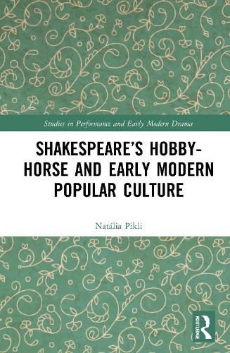 Shakespeare's Hobby-Horse and Early Modern Popular Culture.