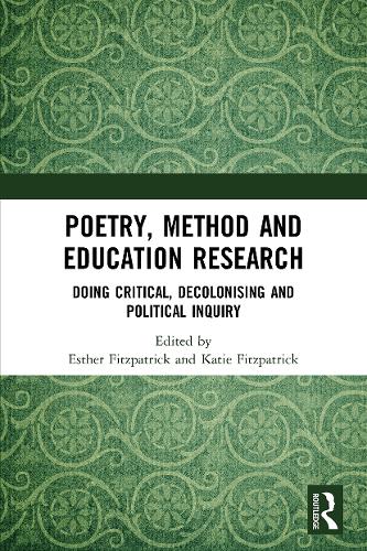 Poetry, Method and Education Research: Doing Critical, Decolonising and Political Inquiry.