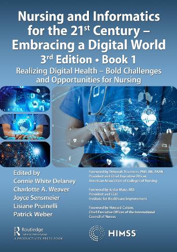 Nursing and Informatics for the 21st Century - Embracing a Digital World, Book 1: Realizing Digital Health - Bold Challenges and Opportunities for Nursing. 3rd edition
