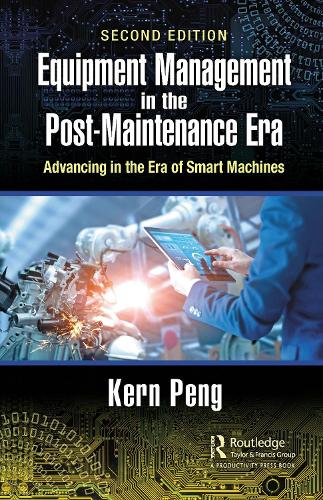 Equipment Management in the Post-Maintenance Era: Advancing in the Era of Smart Machines. 2nd edition