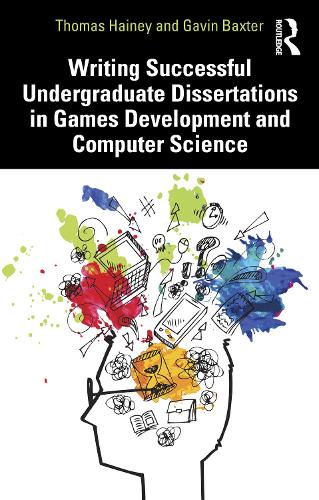 Writing Successful Undergraduate Dissertations in Games Development and Computer Science.