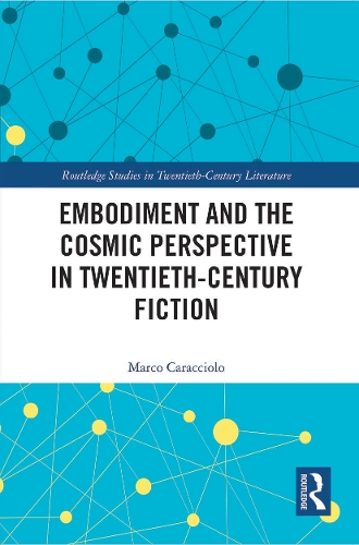 Embodiment and the Cosmic Perspective in Twentieth-Century Fiction.