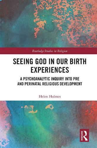Seeing God in Our Birth Experiences: A Psychoanalytic Inquiry into Pre and Perinatal Religious Development..