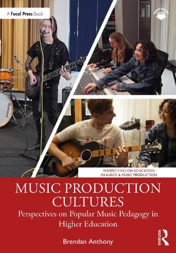 Music Production Cultures: Perspectives on Popular Music Pedagogy in Higher Education.