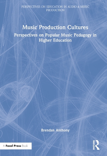 Music Production Cultures: Perspectives on Popular Music Pedagogy in Higher Education.
