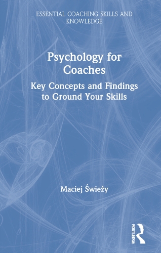 Psychology for Coaches: Key Concepts and Findings to Ground Your Skills.