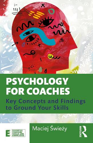 Psychology for Coaches: Key Concepts and Findings to Ground Your Skills.