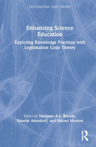 Enhancing Science Education: Exploring Knowledge Practices with Legitimation Code Theory.