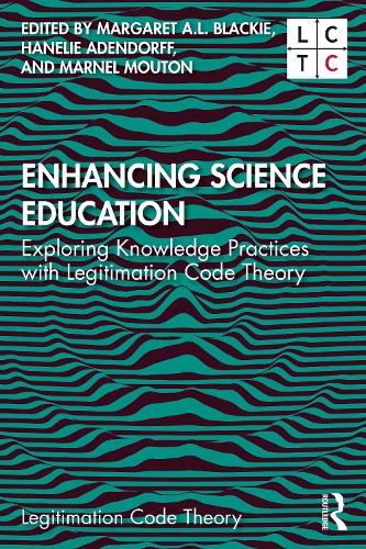 Enhancing Science Education: Exploring Knowledge Practices with Legitimation Code Theory.