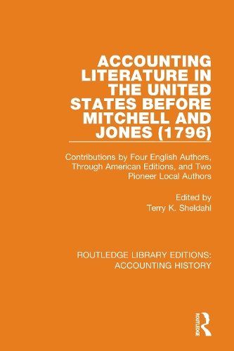 Accounting Literature in the United States Before Mitchell and Jones (1796): Contributions by Four English Authors, Through American Editions, and Two Pioneer Local Authors.