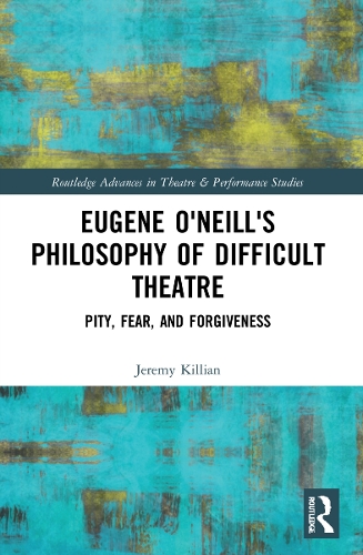 Eugene O'Neill's Philosophy of Difficult Theatre: Pity, Fear, and Forgiveness.