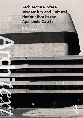 Architecture, State Modernism and Cultural Nationalism in the Apartheid Capital.