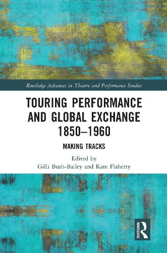 Touring Performance and Global Exchange 1850-1960: Making Tracks.