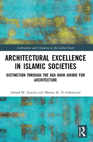 Architectural Excellence in Islamic Societies: Distinction through the Aga Khan Award for Architecture.