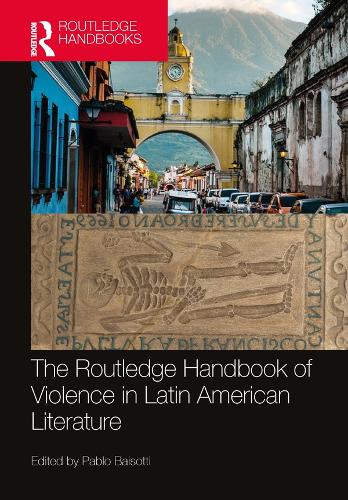 The Routledge Handbook of Violence in Latin American Literature.