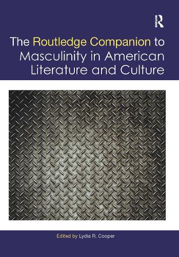The Routledge Companion to Masculinity in American Literature and Culture.