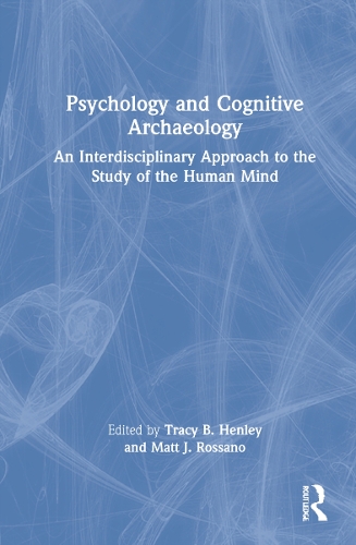 Psychology and Cognitive Archaeology: An Interdisciplinary Approach to the Study of the Human Mind.