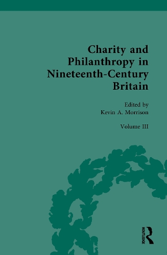 Charity and Philanthropy in Nineteenth-Century Britain. Volume III.
