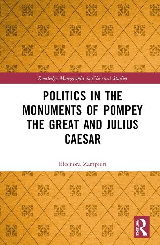 Politics in the Monuments of Pompey the Great and Julius Caesar.