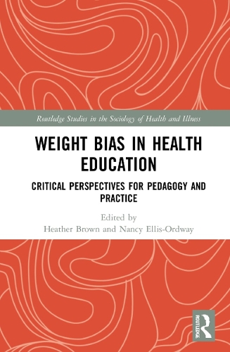 Weight Bias in Health Education: Critical Perspectives for Pedagogy and Practice.