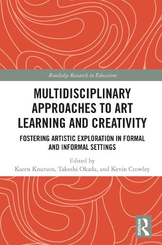 Multidisciplinary Approaches to Art Learning and Creativity: Fostering Artistic Exploration in Formal and Informal Settings.