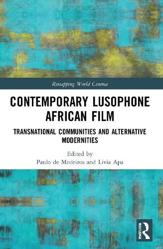 Contemporary Lusophone African Film: Transnational Communities and Alternative Modernities.