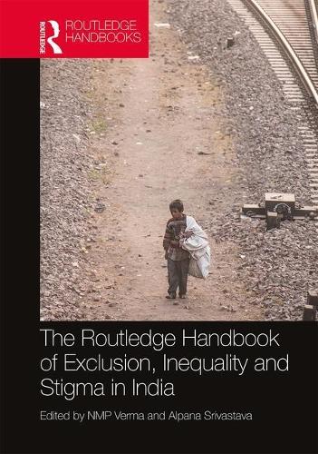 Routledge Handbook of Exclusion Inequality and Stigma in India
