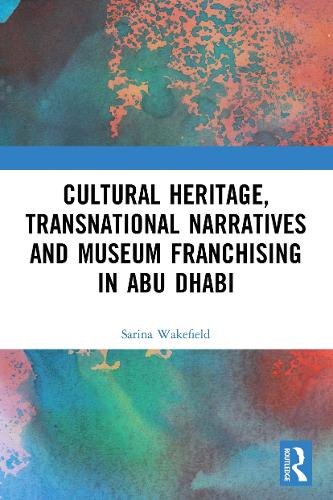 Cultural Heritage, Transnational Narratives and Museum Franchising in Abu Dhabi.