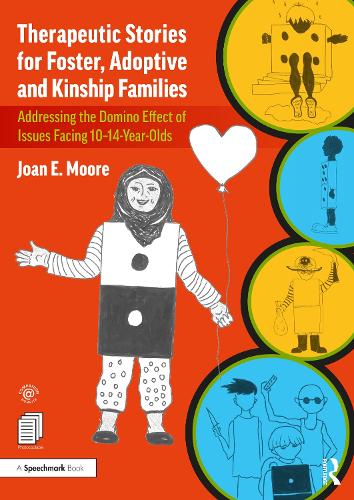 Therapeutic Stories for Foster, Adoptive and Kinship Families: Addressing the Domino Effect of Issues Facing 10-14-Year-Olds.