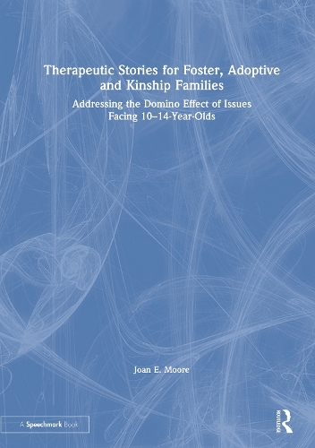 Therapeutic Stories for Foster, Adoptive and Kinship Families: Addressing the Domino Effect of Issues Facing 10-14-Year-Olds.