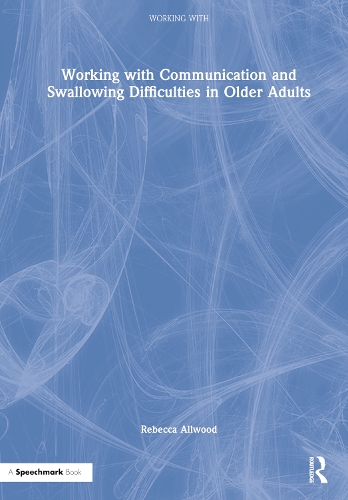 Working with Communication and Swallowing Difficulties in Older Adults.