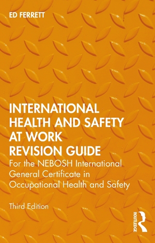 International Health and Safety at Work Revision Guide: for the NEBOSH International General Certificate in Occupational Health and Safety. 3rd edition