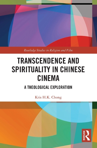 Transcendence and Spirituality in Chinese Cinema: A Theological Exploration.