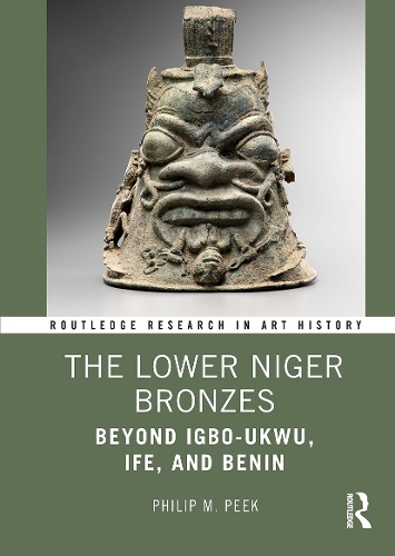 The Lower Niger Bronzes: Beyond Igbo-Ukwu, Ife, and Benin.