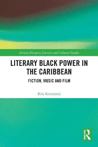 Literary Black Power in the Caribbean: Fiction, Music and Film.