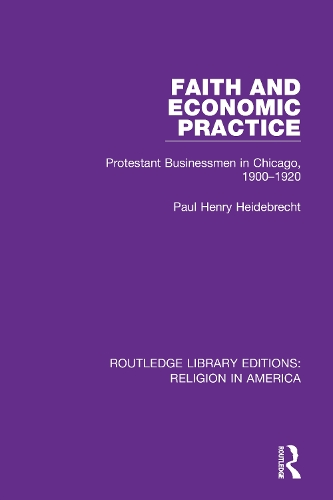 Faith and Economic Practice: Protestant Businessmen in Chicago, 1900-1920.