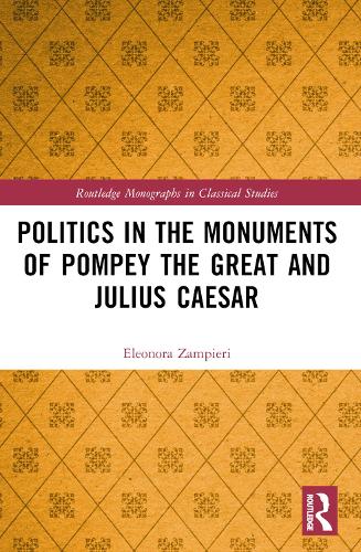 Politics in the Monuments of Pompey the Great and Julius Caesar.