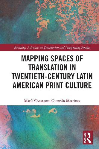 Mapping Spaces of Translation in Twentieth-Century Latin American Print Culture.