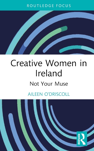 Creative Women in Ireland: Not Your Muse.