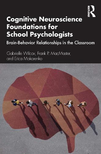 Cognitive Neuroscience Foundations for School Psychologists: Brain-Behavior Relationships in the Classroom.