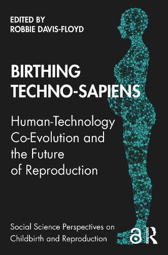 Birthing Techno-Sapiens: Human-Technology Co-Evolution and the Future of Reproduction.