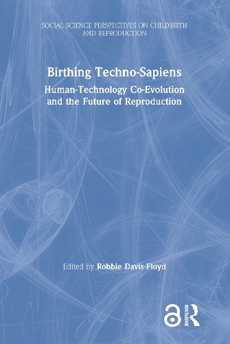 Birthing Techno-Sapiens: Human-Technology Co-Evolution and the Future of Reproduction.