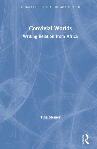 Convivial Worlds: Writing Relation from Africa.