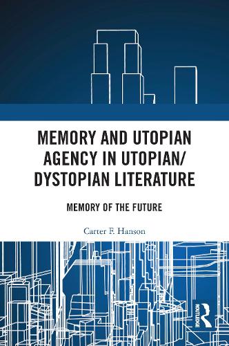 Memory and Utopian Agency in Utopian/Dystopian Literature: Memory of the Future.